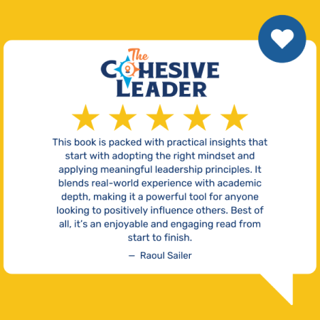 A five-star book review for The Cohesive Leader by Raoul Sailer. The review includes a description of the book as packed with practical insights, adopting the right mindset, applying meaningful leadership principles, blending real-world experience and academic depth. Best of all, it's an enjoyable and engaging read from start to finish.