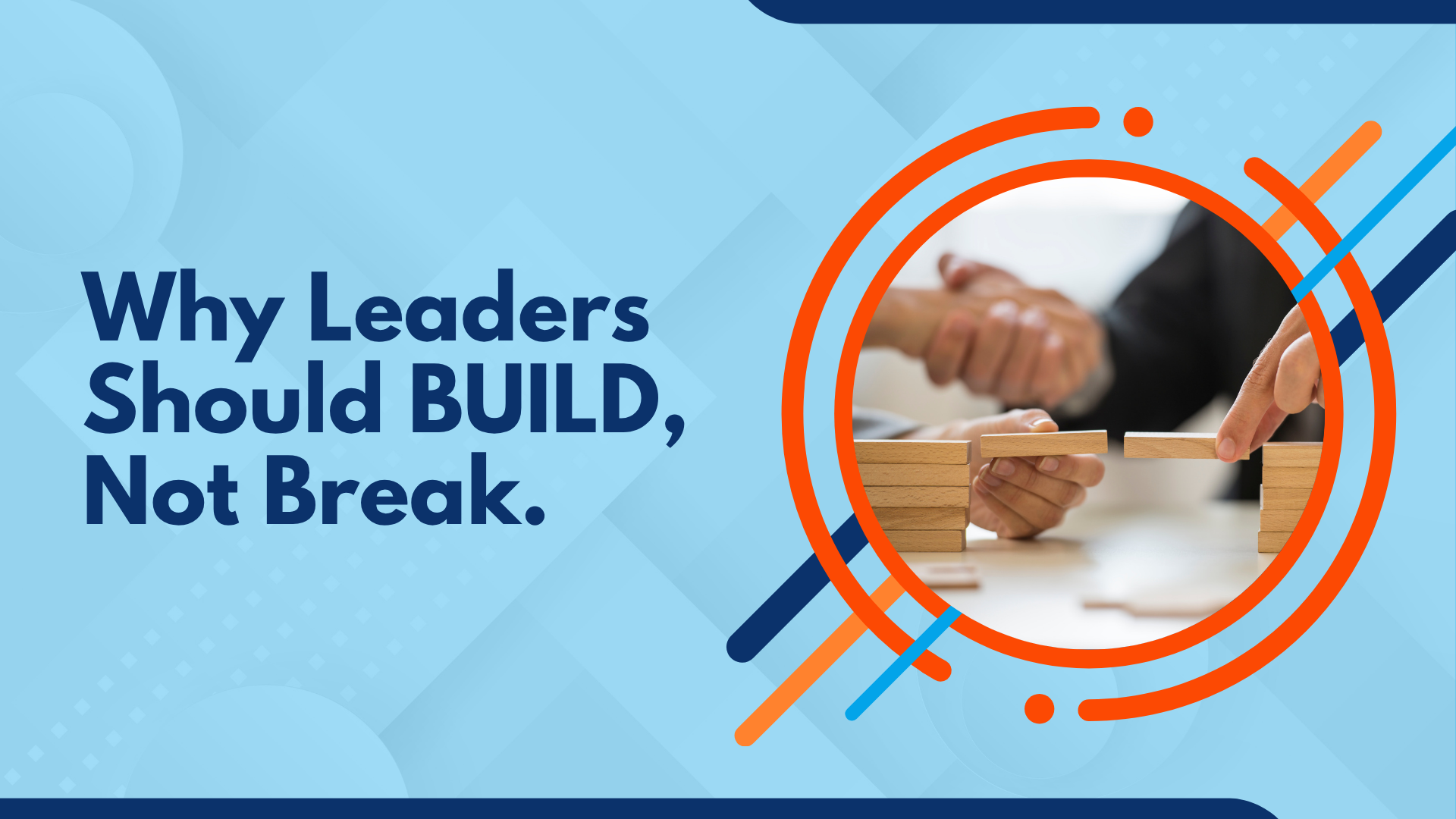 BUILD INSTEAD OF TEARING DOWN: A Better Way to Lead