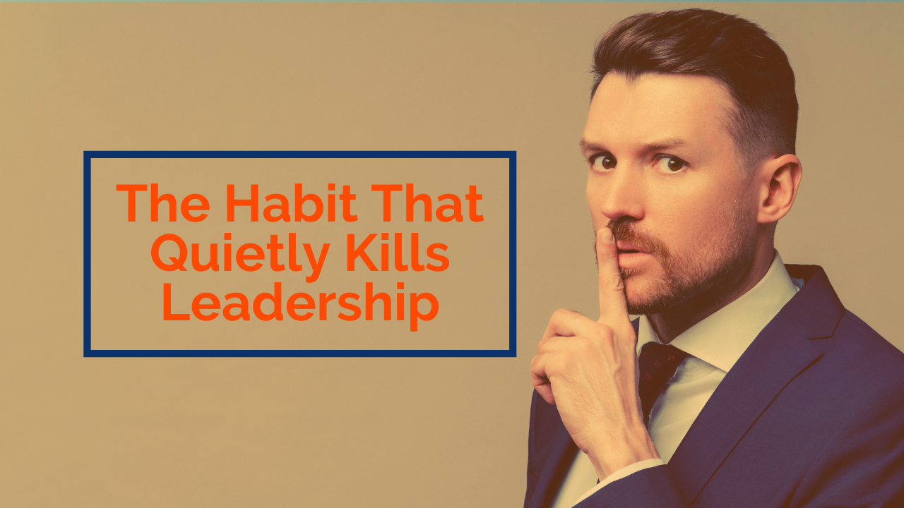 The Silent Habit That Derails Leaders